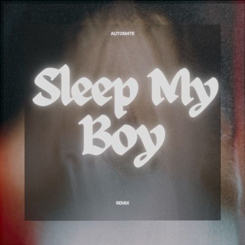 Autom4te - Sleep My Boy ( Remix )