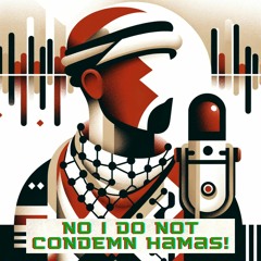 NO! I do NOT condemn Hamas