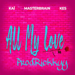 Masterbrian feat Kes&KAÏ(Richard cave)”ALL MY LOVE"Rickkyy Prod.Tklod