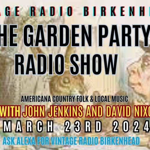 The Garden Party Radio Show March 23rd 2024