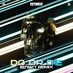 E - Force - Do Or Die (Refract Remix)