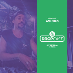 DropCast - Episódio #01 com Avinho Especial 10 anos de carreira