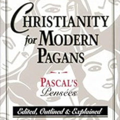 [Free] EPUB ✔️ Christianity for Modern Pagans: Pascal's Pensées: PASCAL's Pensees Edi