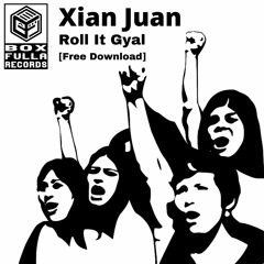 Roll It Gyal - XIAN JUAN [Box Fulla Records] [FREE DOWNLOAD]