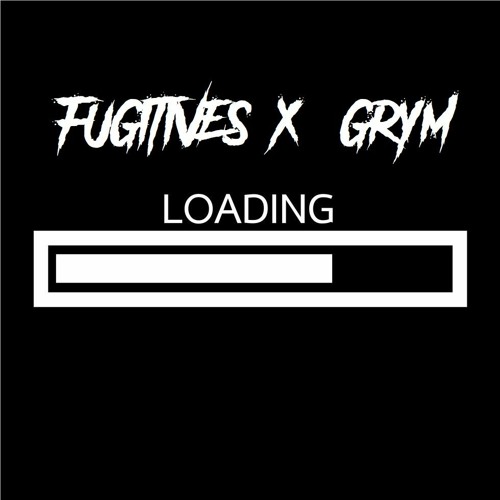 FUGITIVES x GRYM - LOADING (free dl)