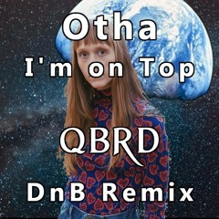 Otha - I'm On Top (QBRD Drum And Bass Remix) [Free Download]