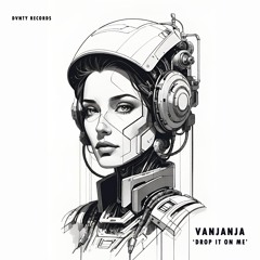Vanjanja - Drop It On Me