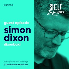 #S3E04 Shelf Impactors™ Simon Dixon