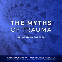 The Myths Of Trauma - Kaleidoscope Of Possibilities Ep 84 Clip