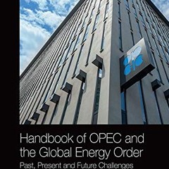 [GET] PDF EBOOK EPUB KINDLE Handbook of OPEC and the Global Energy Order: Past, Prese