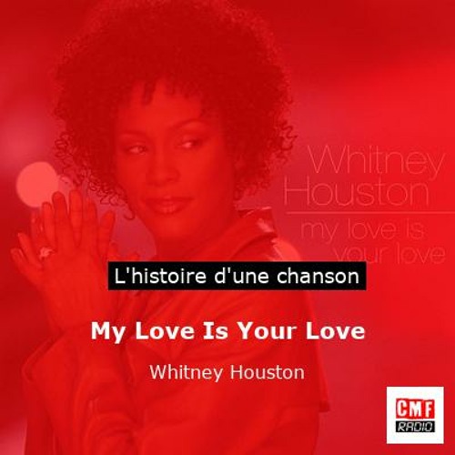 Histoire d'une chanson: My Love Is Your Love par Whitney Houston