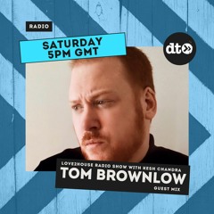 Love2house Show with Kesh Chandra:  Guest Mix Tom Brownlow EP11