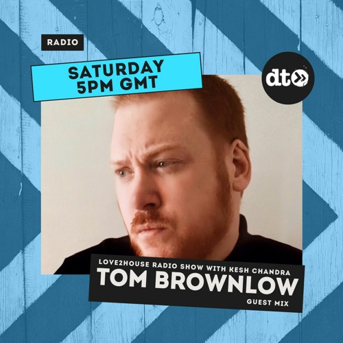Love2house Show with Kesh Chandra:  Guest Mix Tom Brownlow EP11