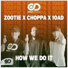 ZOOTIE X CHOPPA X 10AD - HOW WE DO IT (FREE DOWNLOAD)