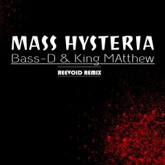 Bass-D & King Matthew - Mass Hysteria (Reevoid Remix)