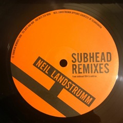Subhead Remixes - Neil Landstrumm (from Subhead 004 And Subtrax And Maybe Others?) 1998