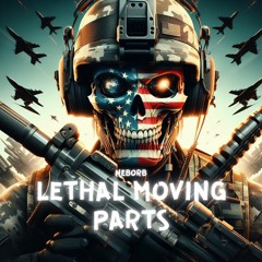 LETHAL MOVING PARTS [US MILITARY DUBSTEP]