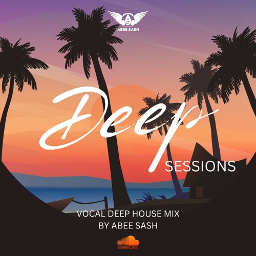 Deep Sessions - Vocal Deep House Mix By Abee Sash