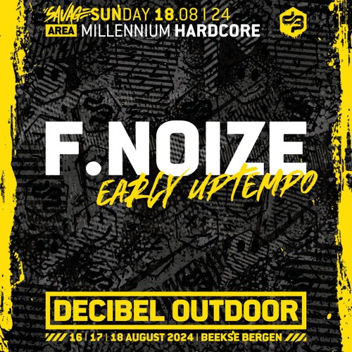 F.Noize: Early Uptempo | Decibel outdoor 2024 | Millennium Hardcore | SAVAGE SUNDAY