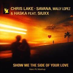 Wally Lopez, Haska, Siuxx, Chris Lake - Show Me The Side of Your Love x Savana ( Marc PL Mashup )
