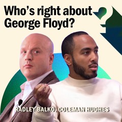 Coleman Hughes vs. Radley Balko: Who's Right About George Floyd?