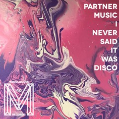 PREMIERE: Partner Music - I Never Said It Was Disco