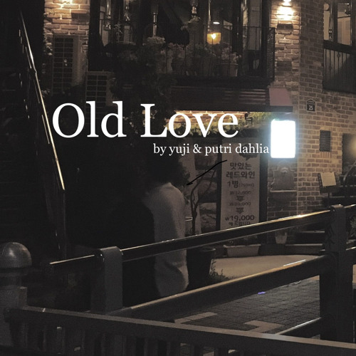 Stream Old Love Ft Putri Dahlia by yuji | Listen online for free on  SoundCloud
