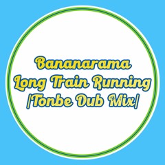 Bananarama - Long Train Running (Tonbe Dub Mix) - Free Download