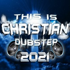 THIS IS CHRISTIAN DUBSTEP 2021