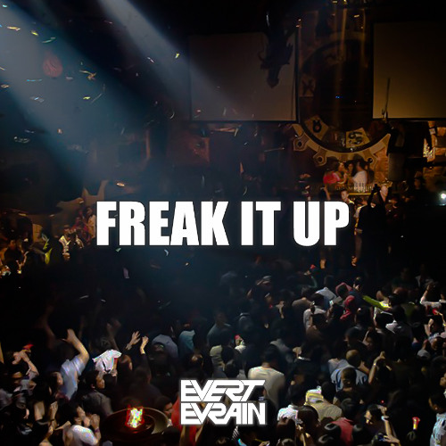 Freak It Up ( Evert Evrain Edit ) Free Download