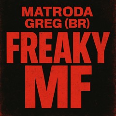 Freaky MF - Matroda & GREG (BR)