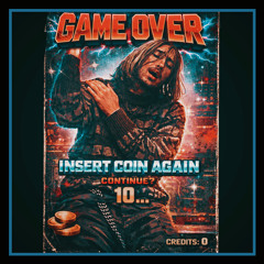 GAME OVER [INSERT COIN TO PLAY AGAIN] (prod.irby)