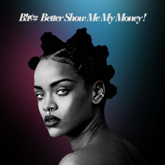 Bitch Better Have My Money x Show Me What You Got Mashup (Rihanna x Jay-Z)