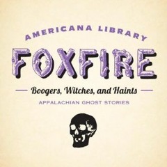 GET KINDLE 📃 Boogers, Witches, and Haints: Appalachian Ghost Stories: The Foxfire Am