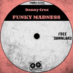 Danny Cruz - FUNKY MADNESS // FREE DL