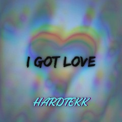 I GOT LOVE (HardTekk)