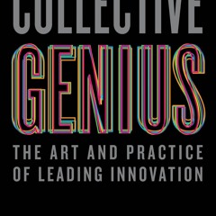 ✔read❤ Collective Genius: The Art and Practice of Leading Innovation