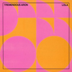 Tremendous Aron - Lola
