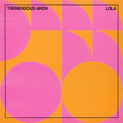 Tremendous Aron - Lola