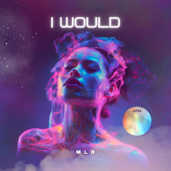 MLR - I Would