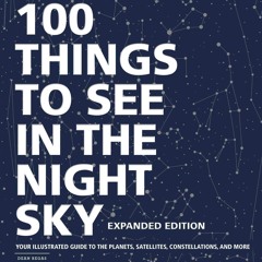 ⭐ PDF KINDLE  ❤ 100 Things to See in the Night Sky, Expanded Edition: