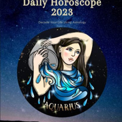 download EPUB 💚 Aquarius Daily Horoscope 2023: Decode Your Life Using Astrology (Dai