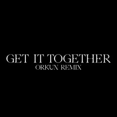 Drake - Get It Together (Orkun Remix)