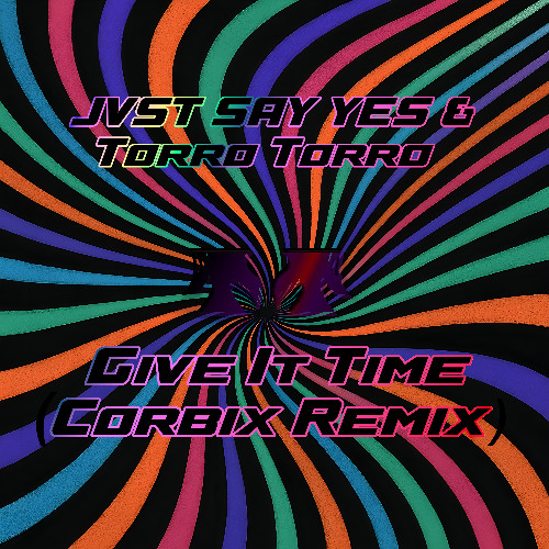 JVST SAY YES & Torro Torro - Give It Time (Corbix Remix)