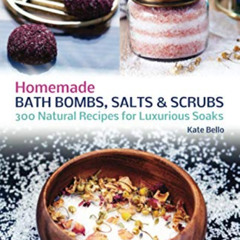 [Free] PDF 🎯 Homemade Bath Bombs, Salts and Scrubs: 300 Natural Recipes for Luxuriou