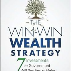 The Win-Win Wealth Strategy: 7 Investments the Government Will Pay You to Make BY: Tom Wheelwri