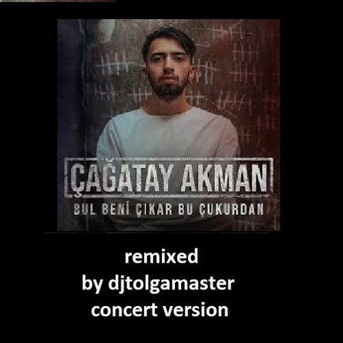Stream Djtolgamaster Remixed Bul Beni Çıkar Bu Çukurdan By Çağatay Akman  Concert Version by djtolgamaster 2021 | Listen online for free on SoundCloud