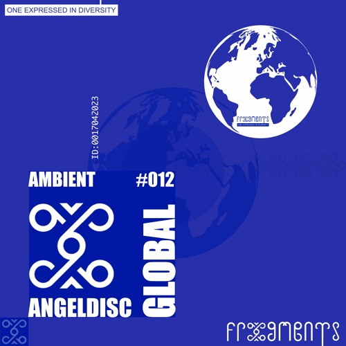 Global Frxgments: ANGELDISC Connects You With The Mesmerizing Worlds of Progressive Ambient #012