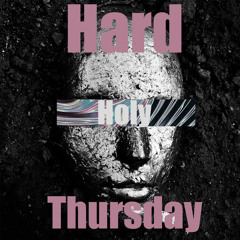 Hard Holy Thursday