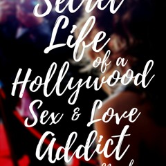 [Download Book] Secret Life of a Hollywood Sex & Love Addict - Brianne Davis